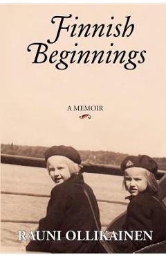 Poza produsului Finnish Beginnings: Memoir - A Childhood in Finland - Rauni I. Ollikainen