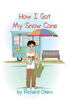 Coperta cărții 'How I Got My Snow Cone - Richard Otero'