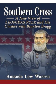 Coperta cărții 'Southern Cross: A New View of Leonidas Polk and His Clashes with Braxton Bragg - Amanda Low Warren'