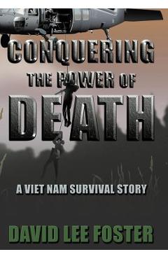 Coperta cărții 'Conquering the Power of Death: A Vietnam Survival Story - David Lee Foster'