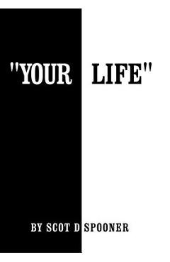 Coperta cărții 'Your Life - Scot D. Spooner'