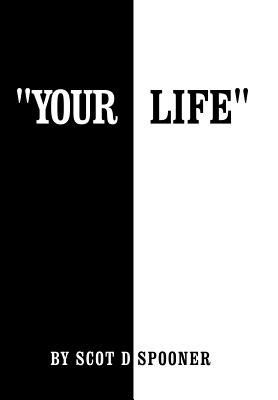 Coperta cărții 'Your Life - Scot D. Spooner'