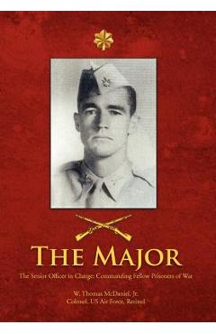 Coperta cărții 'The Major: The Senior Officer in Charge: Commanding Fellow Prisoners of War - W. Thomas Mcdaniel'