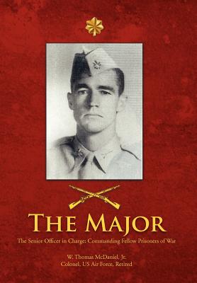 Coperta cărții 'The Major: The Senior Officer in Charge: Commanding Fellow Prisoners of War - W. Thomas Mcdaniel'