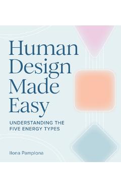 Poza produsului Human Design Made Easy: Understanding the Five Energy Types - Ilona Pamplona
