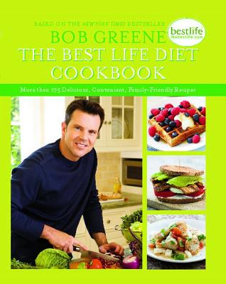 The Best Life Diet Cookbook: More Than 175 Delicious, Convenient, Family-Friend - Bob Greene