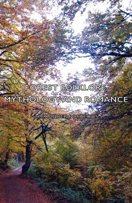 Forest Folklore, Mythology and Romance - Alexander Porteous