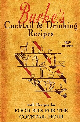 Burke's Cocktail & Drinking Recipes 1936 Reprint: With Recipes For Food Bits For The Cocktail Hour - Ross Brown