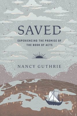 Saved: Experiencing the Promise of the Book of Acts - Nancy Guthrie