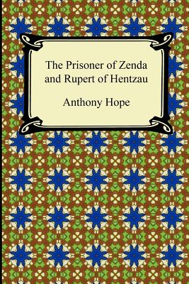 The Prisoner of Zenda and Rupert of Hentzau - Anthony Hope