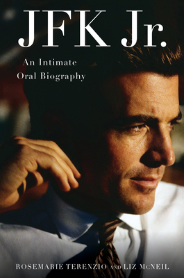 JFK Jr.: An Intimate Oral Biography - Rosemarie Terenzio