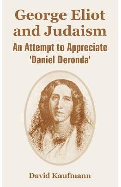 Coperta cărții 'George Eliot and Judaism: An Attempt to Appreciate 'Daniel Deronda' - David Kaufmann'