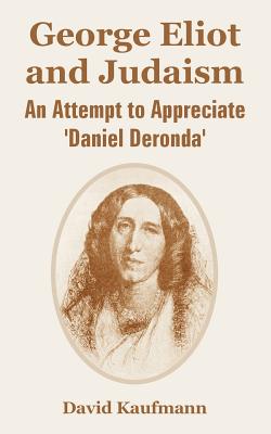 Coperta cărții 'George Eliot and Judaism: An Attempt to Appreciate 'Daniel Deronda' - David Kaufmann'