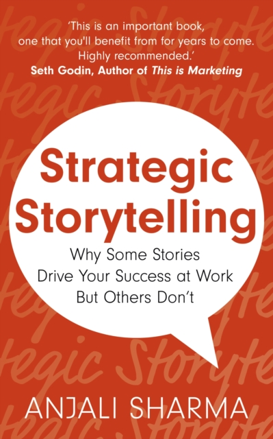 Strategic Storytelling: Why Some Stories Drive Your Success at Work But Others Don't - Anjali Sharma