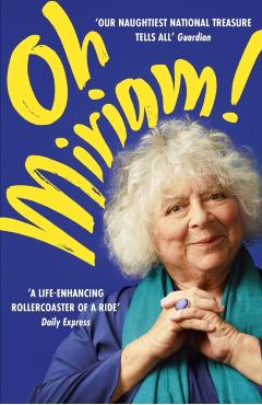 Oh, Miriam: Stories from an Extraordinary Life - Miriam Margolyes