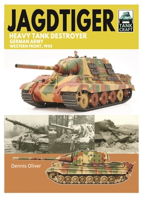 Jagdtiger Heavy Tank Destroyer: German Army Western Front, 1945 - Dennis Oliver