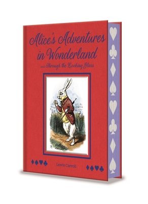 Alice's Adventures in Wonderland and Through the Looking Glass: With Illustrations by Sir John Tenniel - Lewis Carroll