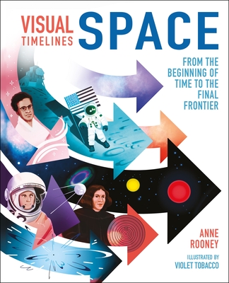 Visual Timelines: Space: From the Beginning of Time to the Final Frontier - Anne Rooney