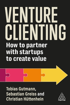 Venture Clienting: How to Partner with Startups to Create Value - Tobias Gutmann