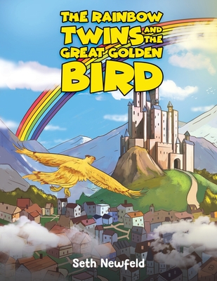 The Rainbow Twins and the Great Golden Bird - Seth Newfeld