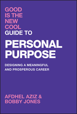 Good Is the New Cool Guide to Personal Purpose: Designing a Meaningful and Prosperous Career - Afdhel Aziz