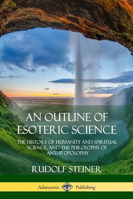 Coperta cărții 'An Outline of Esoteric Science: The History of Humanity and Spiritual Science, and the Philosophy of Anthroposophy -'