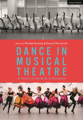 Dance in Musical Theatre: A History of the Body in Movement - Phoebe Rumsey