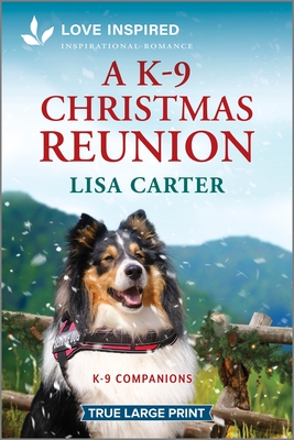 A K-9 Christmas Reunion: An Uplifting Inspirational Romance - Lisa Carter