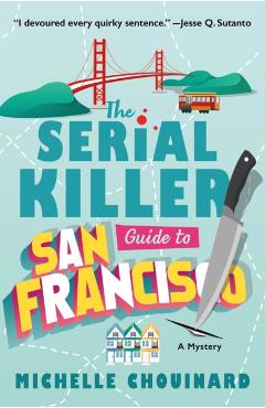 Poza produsului The Serial Killer Guide to San Francisco: A Mystery - Michelle Chouinard
