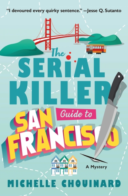 The Serial Killer Guide to San Francisco: A Mystery - Michelle Chouinard