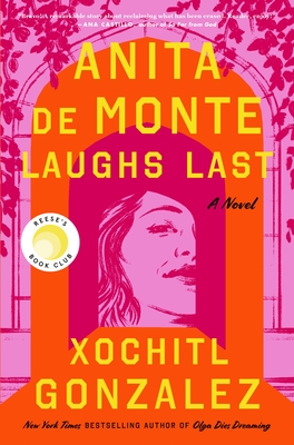 Anita de Monte Laughs Last: Reese's Book Club Pick (a Novel) - Xochitl Gonzalez