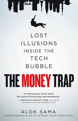 The Money Trap: Lost Illusions Inside the Tech Bubble - Alok Sama