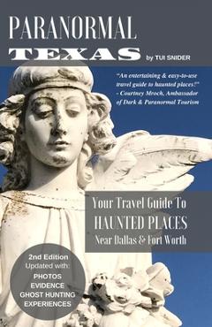 Coperta cărții 'Paranormal Texas: Your Travel Guide to Haunted Places near Dallas & Fort Worth, (2nd Edition) - Tui Snider'