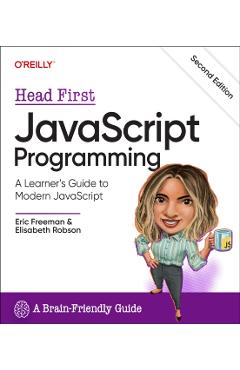 Head First JavaScript Programming: A Learner's Guide to Modern JavaScript - Eric Freeman