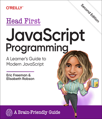 Head First JavaScript Programming: A Learner's Guide to Modern JavaScript - Eric Freeman