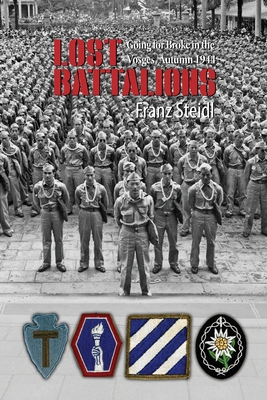 Lost Battalions: Going For Broke in the Vosges, Autumn 1944 - Franz Steidl
