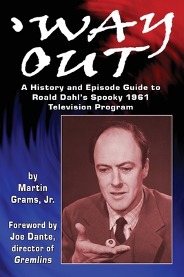 Coperta cărții 'Way Out: A History and Episode Guide to Roald Dahl's Spooky 1961 Television Program - Joe Dante'