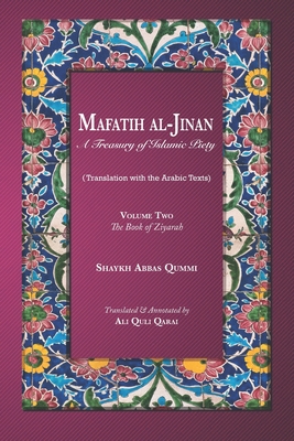 Coperta cărții 'Mafatih al-Jinan: A Treasury of Islamic Piety (Translation with the Arabic Texts): Volume Two: The Book of Ziyarah (A'