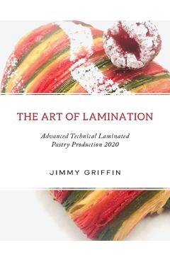 Coperta cărții 'The Art of Lamination XL: Advanced Technical Laminated Pastry Production 2020 XL Edition - Jimmy Griffin'