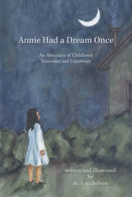 Coperta cărții 'Annie Had a Dream Once: An Abecedary of Childhood Innocence and Experience - M. R. Nicholson'