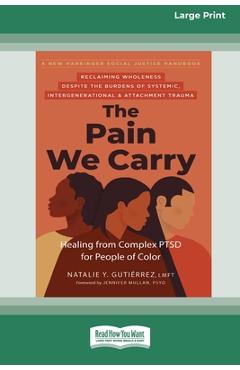 Poza produsului The Pain We Carry: Healing from Complex PTSD for People of Color (16pt Large Print Edition) - Natalie Gutierrez