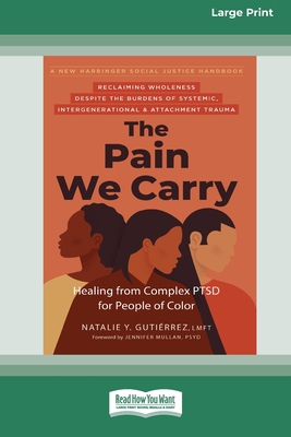 The Pain We Carry: Healing from Complex PTSD for People of Color (16pt Large Print Edition) - Natalie Gutierrez