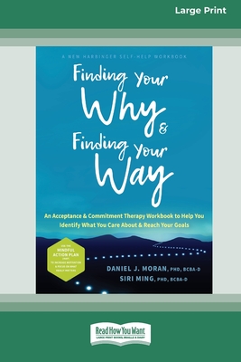 Finding Your Why and Finding Your Way: An Acceptance and Commitment Therapy Workbook to Help You Identify What You Care About and Reach Your Goals (16 - Daniel J. Moran