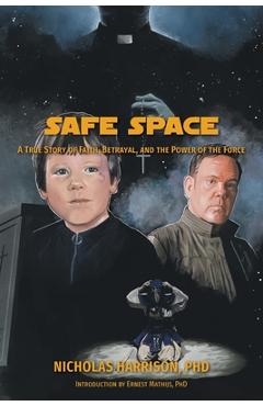 Coperta cărții 'Safe Space: A True Story of Faith, Betrayal, and the Power of the Force - Nicholas Harrison'