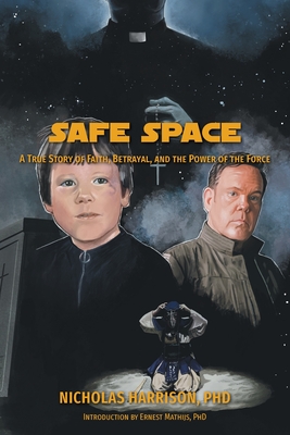 Safe Space: A True Story of Faith, Betrayal, and the Power of the Force - Nicholas Harrison