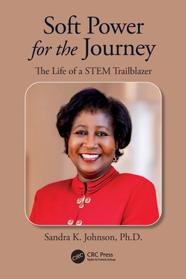 Soft Power for the Journey: The Life of a Stem Trailblazer - Sandra K. Johnson