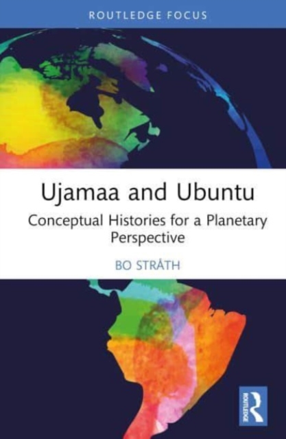 Ujamaa and Ubuntu: Conceptual Histories for a Planetary Perspective - Bo Strth