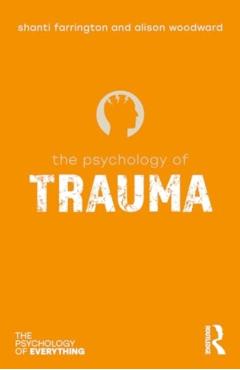 The Psychology of Trauma - Shanti Farrington
