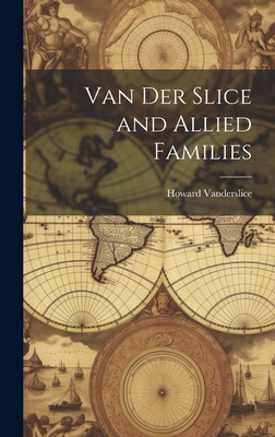 Van Der Slice and Allied Families - Howard 1853-1929 Vanderslice