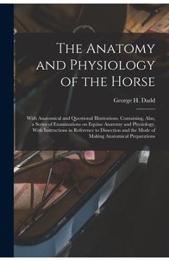 Coperta cărții 'The Anatomy and Physiology of the Horse: With Anatomical and Questional Illustrations. Containing, Also, a Series of'